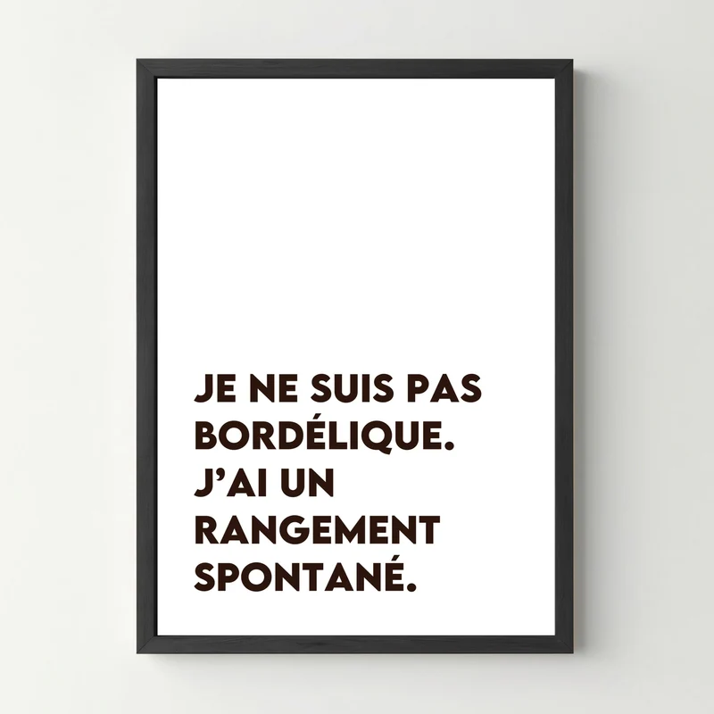 Affiche citation humoristique - Je ne suis pas bordélique.