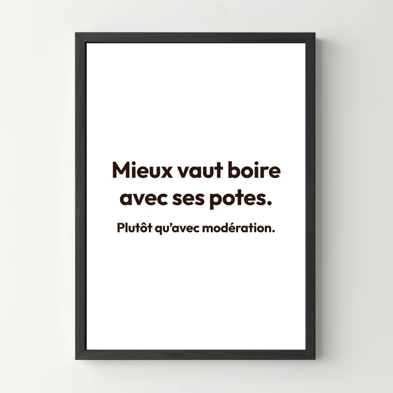 Affiche citation humoristique - Mieux vaut boire avec ses potes...