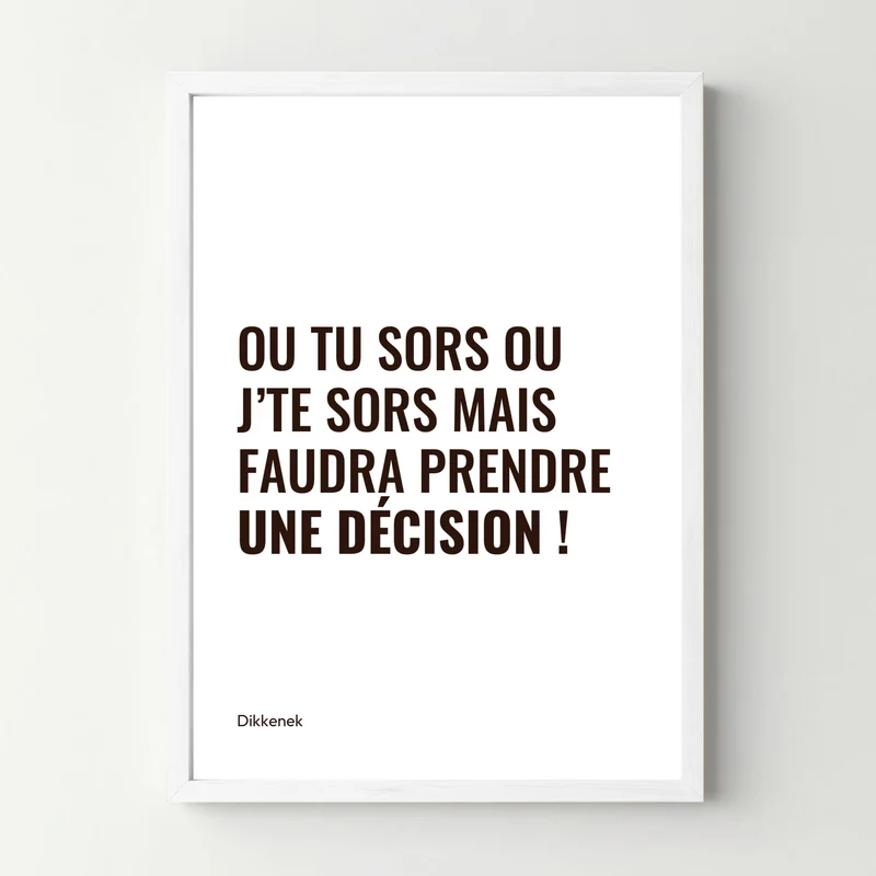Affiche citation "Ou tu sors" - Dikkenek