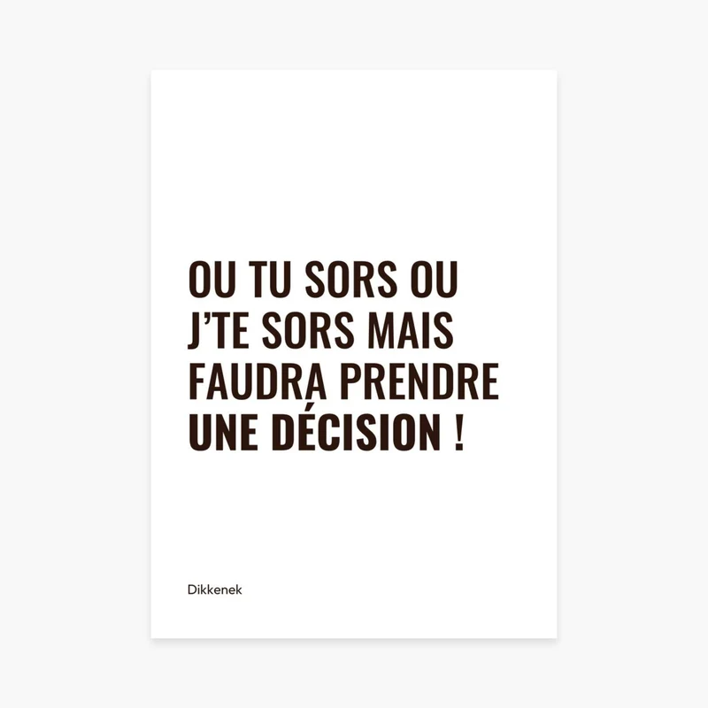 Affiche citation "Ou tu sors" - Dikkenek