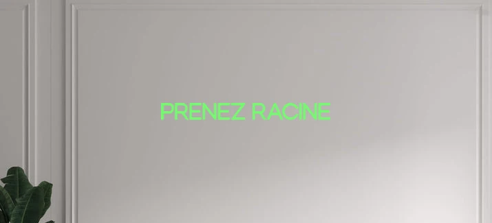 Custom text: PRENEZ RACINE