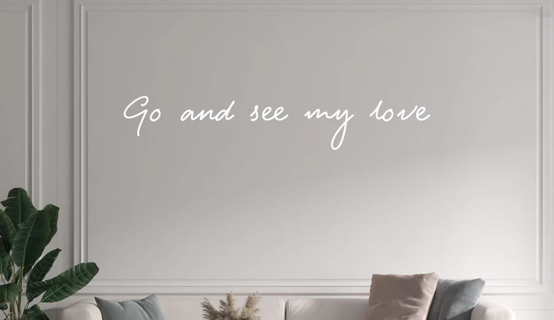 Custom text: Go and see my love