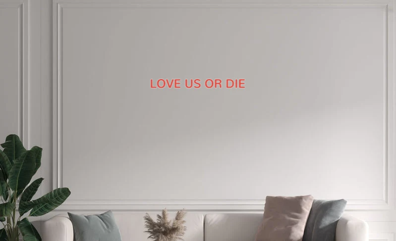 Custom text: LOVE US OR DIE