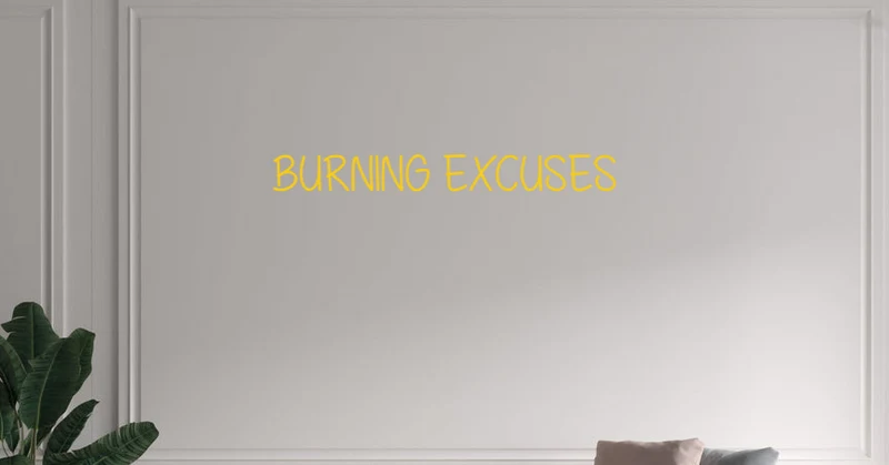 Custom text: BURNING EXCUSES