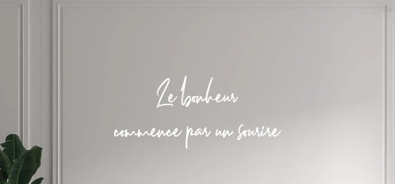 Custom text: Le bonheur commence par un sourire