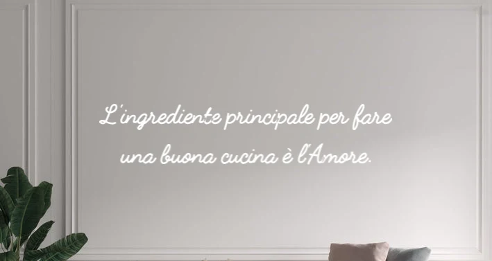 Custom text: L'ingrediente principale per fare una buona cucina è l'Amore.