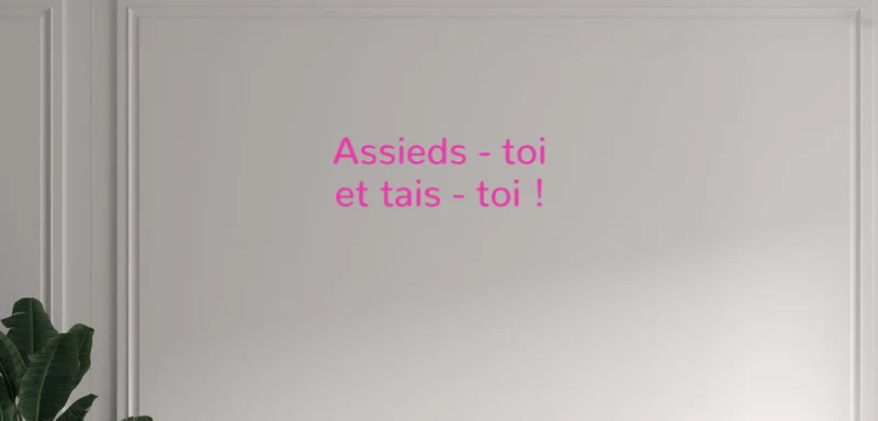 Custom text: Assieds - toi et tais - toi !