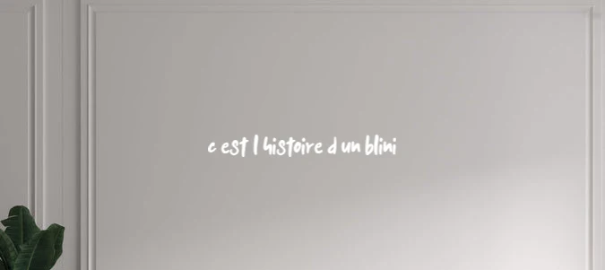 Custom text: C'est l'histoire d'un blini