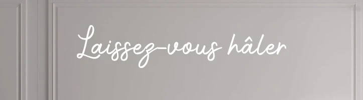 Custom text: Laissez-vous hâler