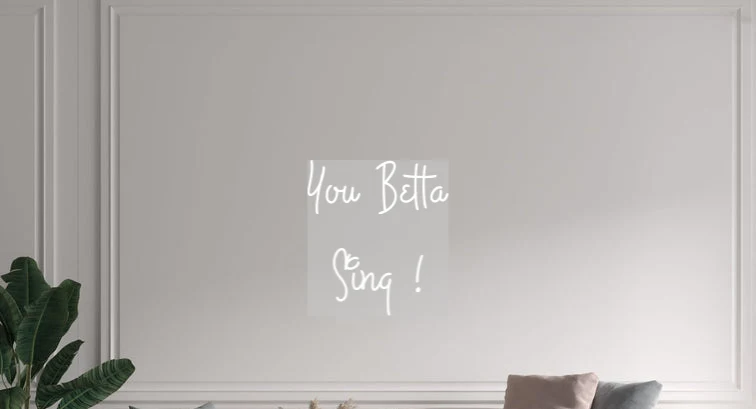 Custom text: You Betta Sing !