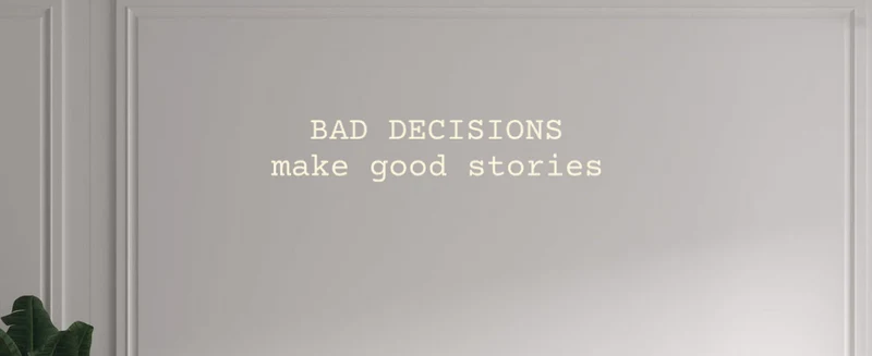 Custom text: BAD DECISIONS make good stories