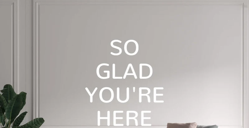 Custom text: SO GLAD YOU'RE HERE