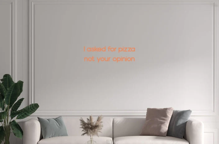 Custom text: I asked for pizza not your opinion
