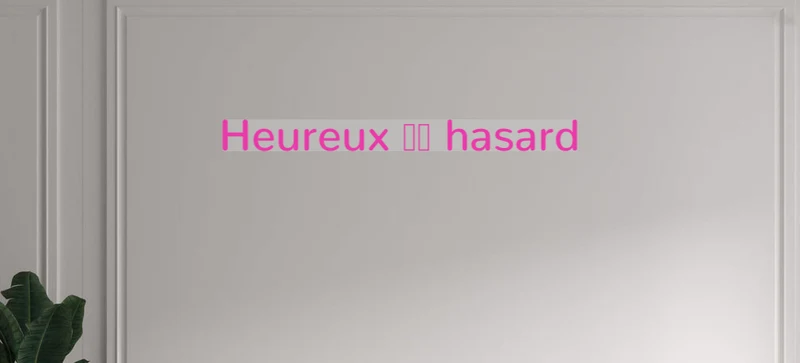 Custom text: Heureux ❤︎ hasard