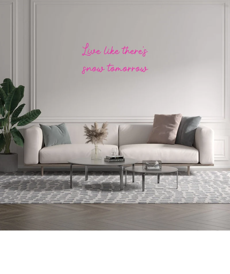 Custom text: Live like there's snow tomorrow