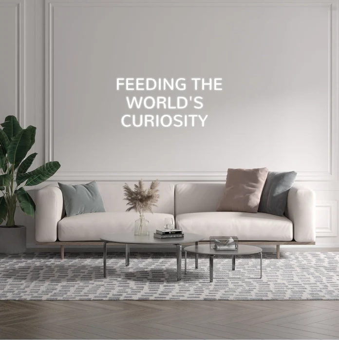 Custom text: FEEDING THE WORLD'S CURIOSITY