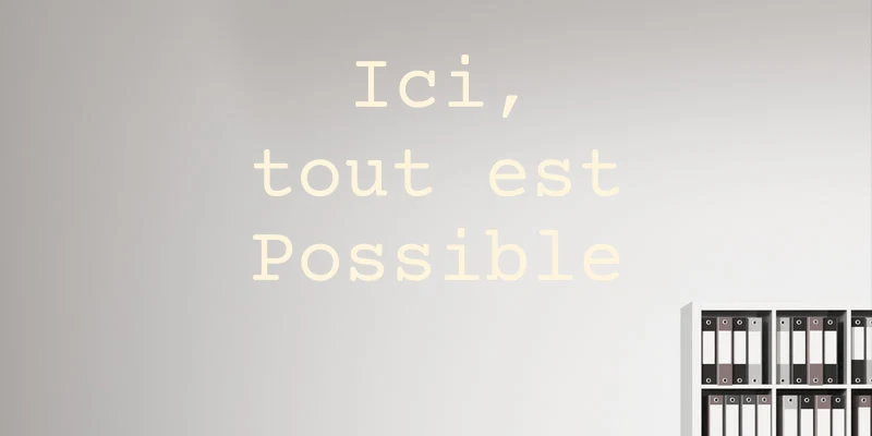 Custom text: Ici, tout est Possible