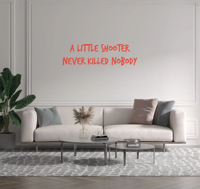 Custom text: A little shooter never killed nobody