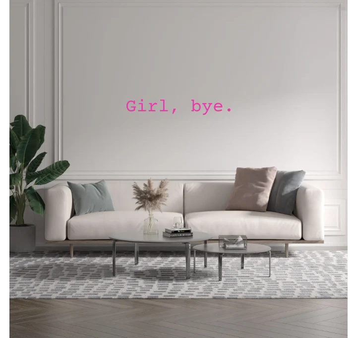 Custom text: Girl, bye.