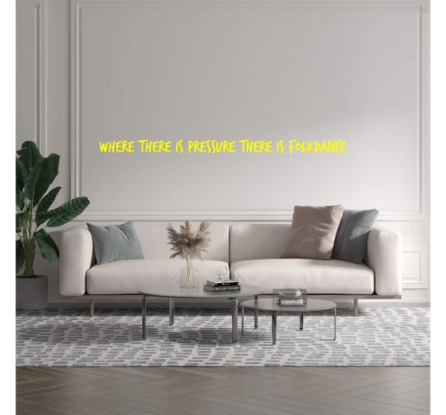 Custom text: WHERE THERE IS PRESSURE THERE IS FOLKDANCE