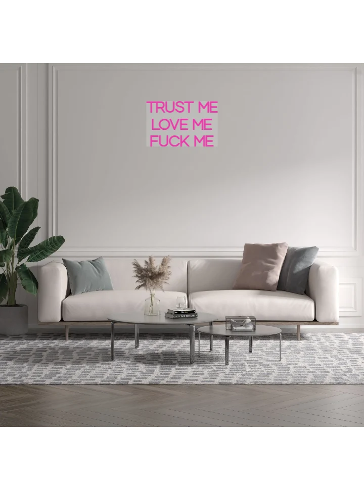 Custom text: TRUST ME LOVE ME FUCK ME