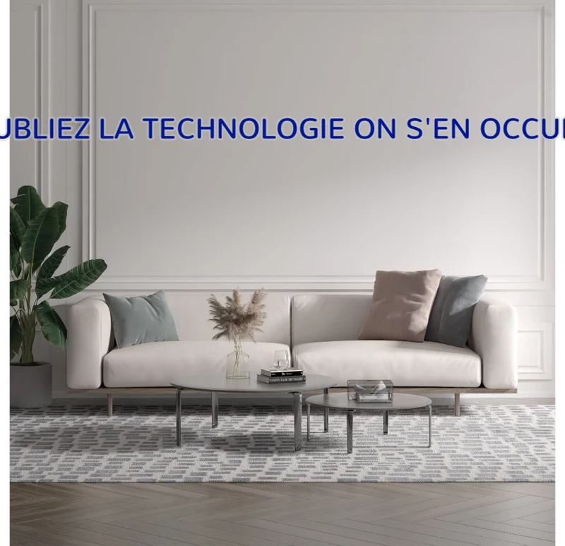 Custom text: OUBLIEZ LA TECHNOLOGIE ON S'EN OCCUPE