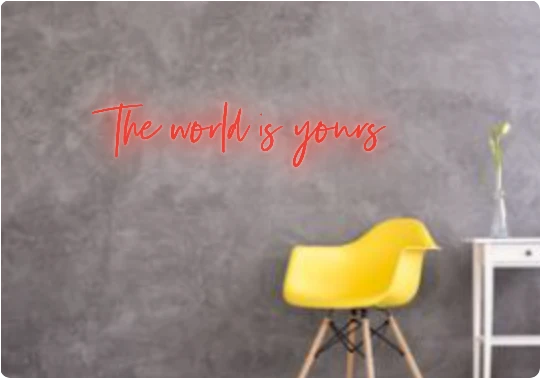 Custom text: The world is yours