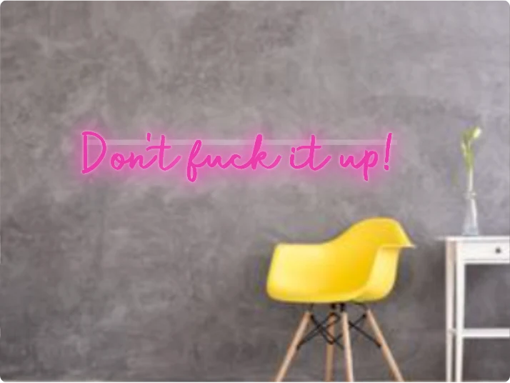 Custom text: Don't fuck it up!