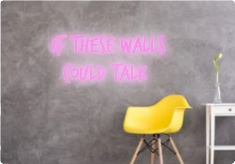 Custom text: If these walls could talk