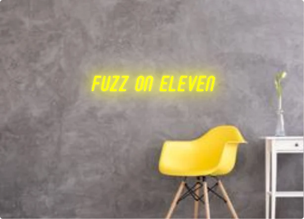 Custom text: FUZZ ON ELEVEN