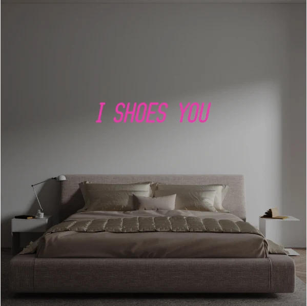 Custom text: I SHOES YOU