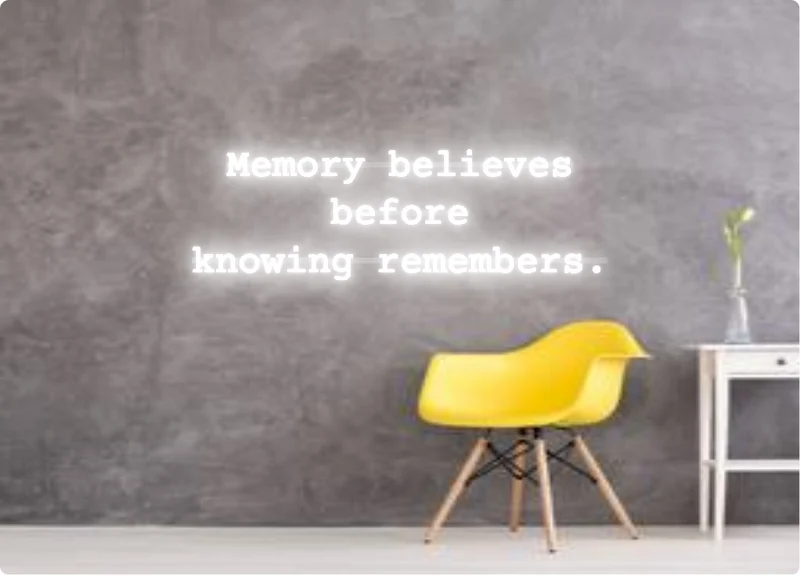 Custom order: Memory believes before knowing remembers.