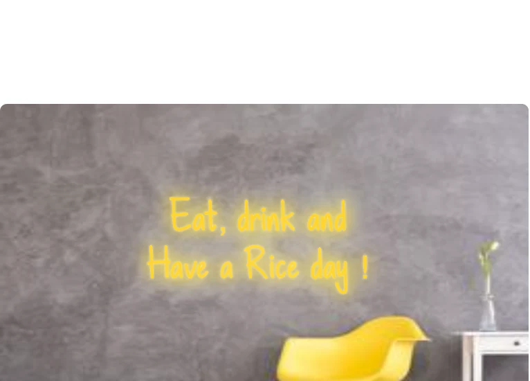 Custom order: Eat, drink and Have a Rice day !