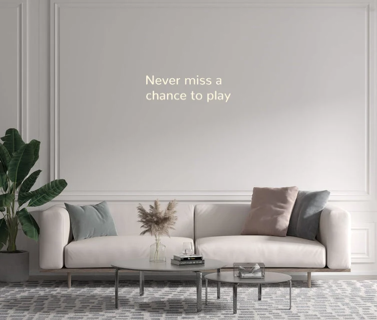 Custom text: Never miss a chance to play